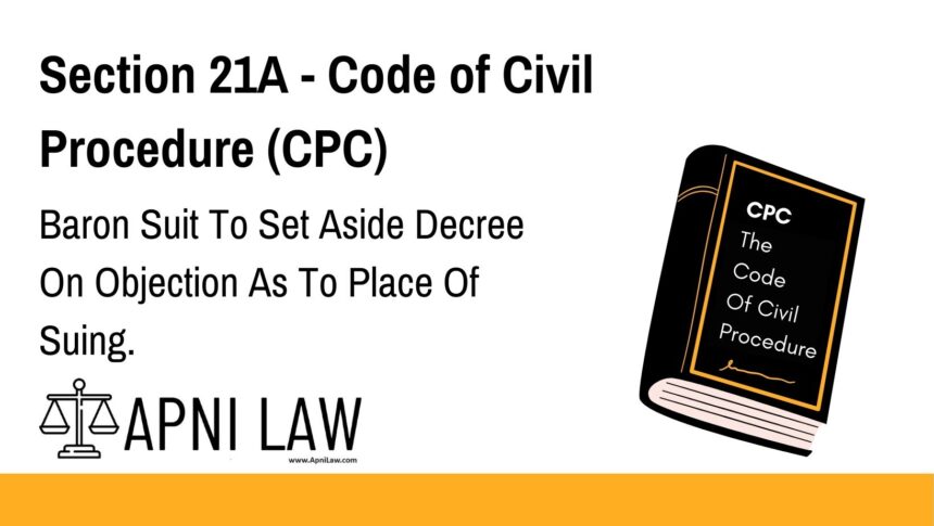 Section 21A - Code of Civil Procedure (CPC) - Baron Suit To Set Aside Decree On Objection As To Place Of Suing