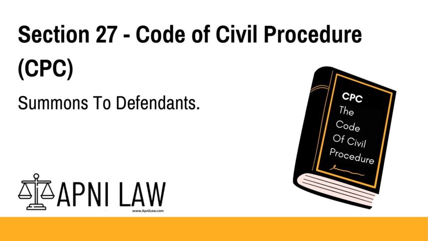 Section 27 - Code of Civil Procedure (CPC) - Summons To Defendants