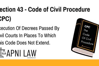 Section 43 - Code of Civil Procedure (CPC) - Execution Of Decrees Passed By Civil Courts In Places To Which This Code Does Not Extend