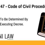 Section 47 - Code of Civil Procedure (CPC) - Questions To Be Determined By The Court Executing Decree