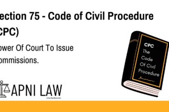 Section 75 - Code of Civil Procedure (CPC) - Power Of Court To Issue Commissions