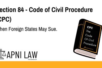 Section 84 - Code of Civil Procedure (CPC) - When Foreign States May Sue