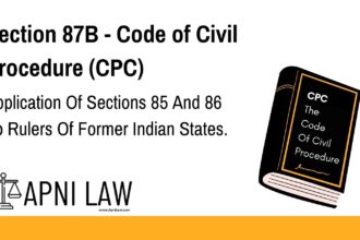 Section 87B - Code of Civil Procedure (CPC) - Application Of Sections 85 And 86 To Rulers Of Former Indian States