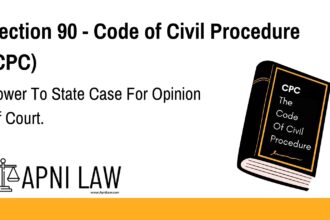 Section 90 - Code of Civil Procedure (CPC) - Power To State Case For Opinion Of Court