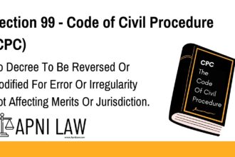 Section 99 - Code of Civil Procedure (CPC) - No Decree To Be Reversed Or Modified For Error Or Irregularity Not Affecting Merits Or Jurisdiction