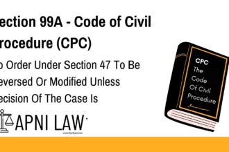 Section 99A - Code of Civil Procedure (CPC) - No Order Under Section 47 To Be Reversed Or Modified Unless Decision Of The Case Is Prejudicially Affected